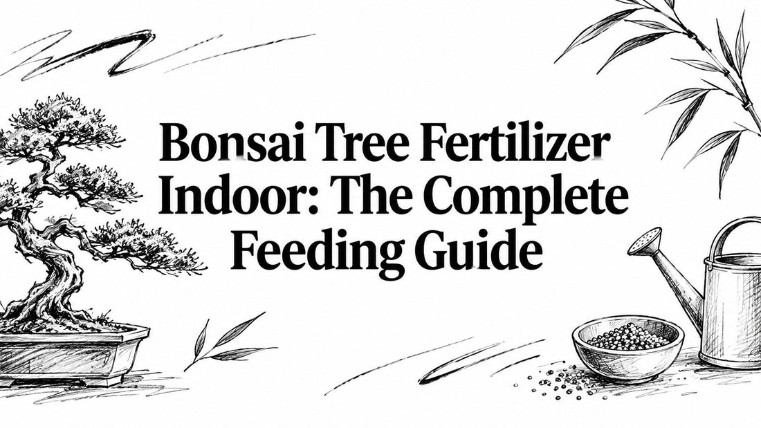 Bonsai Tree Fertilizer Indoor: The Complete Feeding Guide